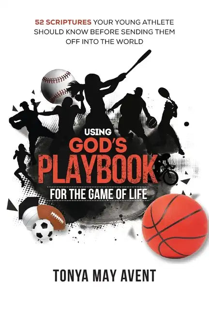 Using God's Playbook for the Game of Life: 52 Scriptures Your Young Athlete Should Know Before Sending Them Off Into The World - Paperback