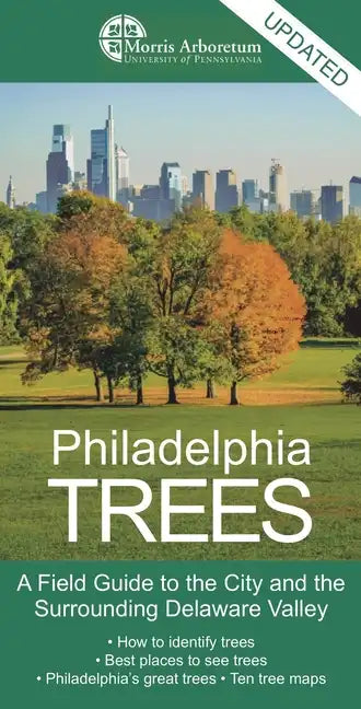 Philadelphia Trees: A Field Guide to the City and the Surrounding Delaware Valley - Paperback