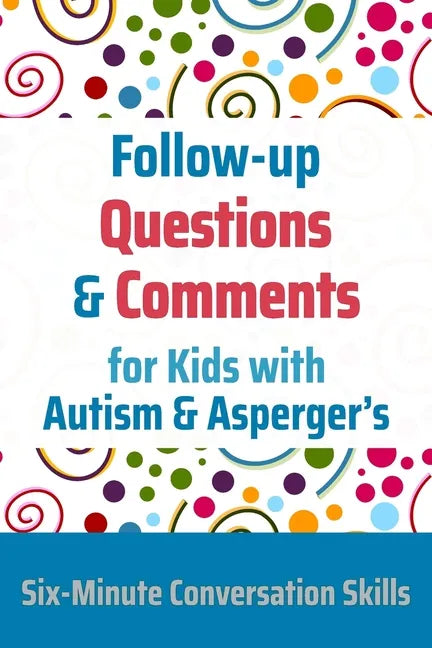 Follow-up Questions and Comments for Kids with Autism & Asperger's: Six-Minute Thinking Skills - Paperback