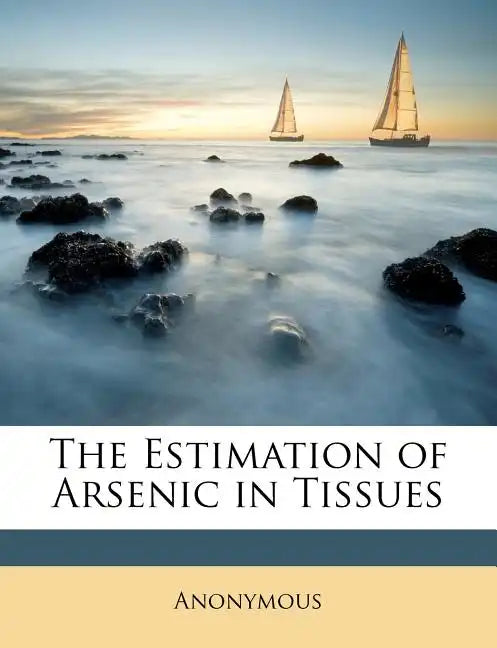 The Estimation of Arsenic in Tissues - Paperback