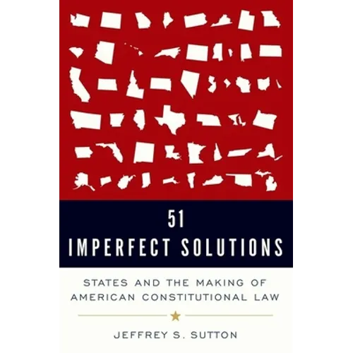 51 Imperfect Solutions: States and the Making of American Constitutional Law - Hardcover