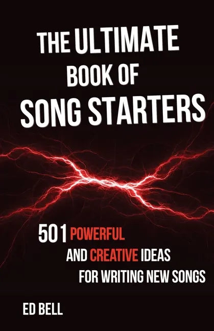 The Ultimate Book of Song Starters: 501 Powerful and Creative Ideas for Writing New Songs - Paperback