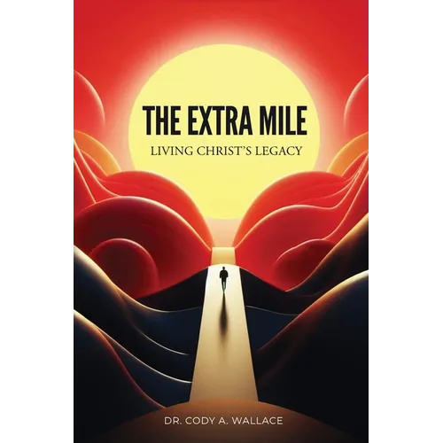 The Extra Mile: Living Christ's Legacy - Paperback