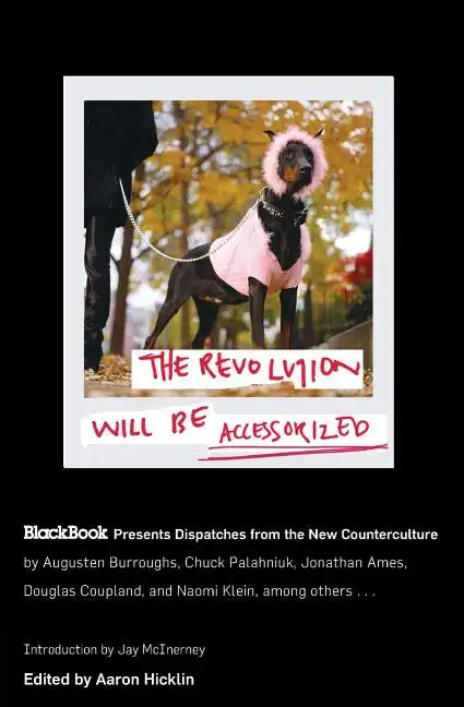 The Revolution Will Be Accessorized: Blackbook Presents Dispatches from the New Counterculture - Paperback