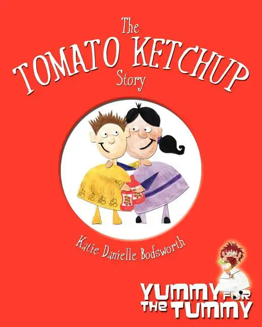 The Tomato Ketchup Story: Yummy For The Tummy - Paperback