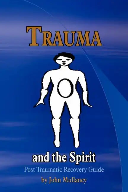 Trauma and the Spirit: Post Traumatic Stress Recovery Guide - Paperback