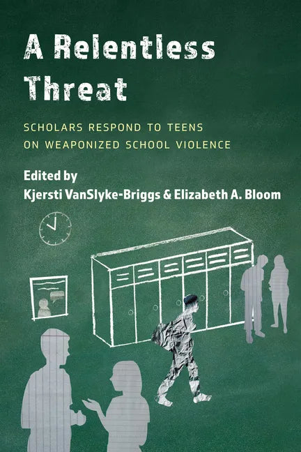 A Relentless Threat: Scholars Respond to Teens on Weaponized School Violence - Paperback