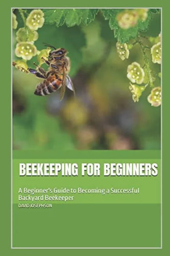 Beekeeping for Beginners: A Beginner's Guide to Becoming a Successful Backyard Beekeeper - Paperback