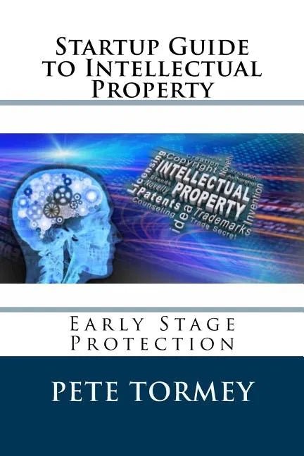 Startup Guide to Intellectual Property: Early Stage Protection of IP - Paperback