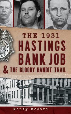 The 1931 Hastings Bank Job & the Bloody Bandit Trail - Hardcover