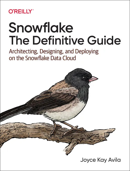 Snowflake: The Definitive Guide: Architecting, Designing, and Deploying on the Snowflake Data Cloud - Paperback