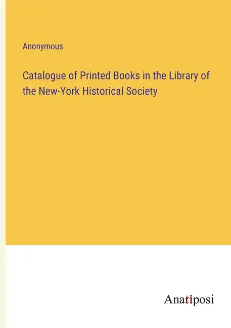 Catalogue of Printed Books in the Library of the New-York Historical Society - Paperback
