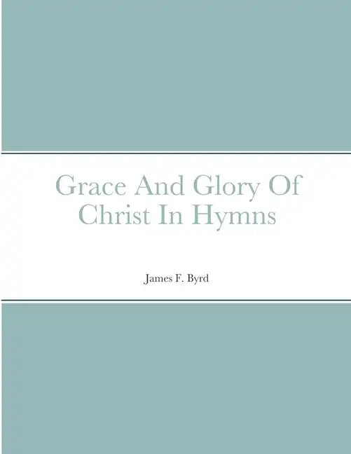 Grace And Glory Of Christ In Hymns - Paperback