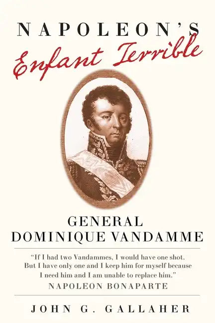 Napoleon's Enfant Terrible: General Dominique Vandamme - Hardcover