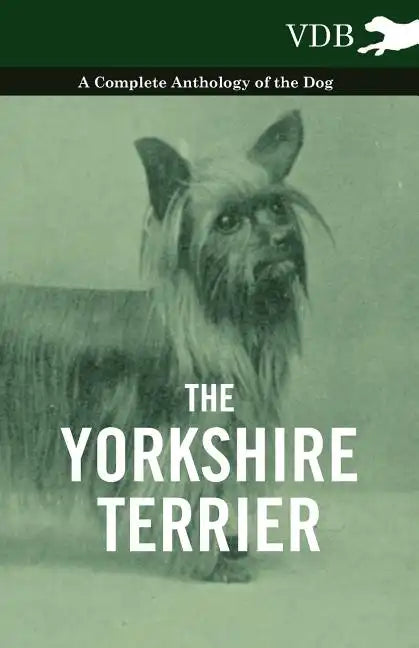 The Yorkshire Terrier - A Complete Anthology of the Dog - Paperback