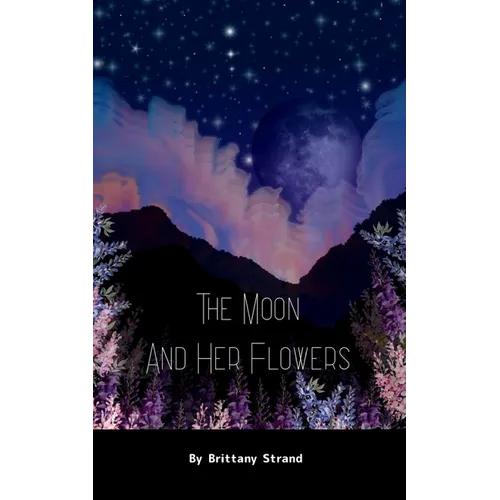 The Moon and Her Flowers A collective of Tanka, Haiku and Short Poetry - Paperback