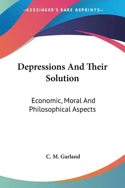 Depressions And Their Solution: Economic, Moral And Philosophical Aspects - Paperback