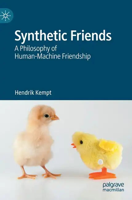 Synthetic Friends: A Philosophy of Human-Machine Friendship - Hardcover