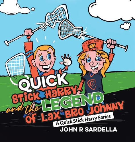 Quick Stick Harry and the Legend of Lax Bro Johnny: A Quick Stick Harry Series - Hardcover