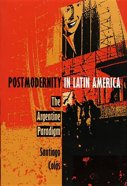 Postmodernity in Latin America: The Argentine Paradigm - Paperback