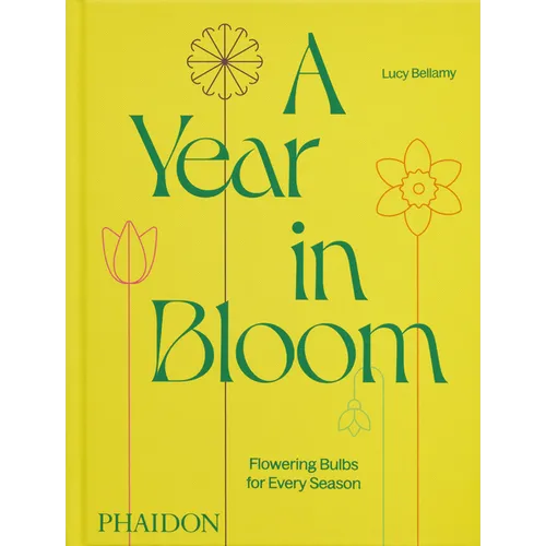 A Year in Bloom: Flowering Bulbs for Every Season - Hardcover
