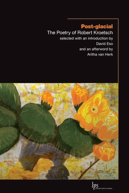 Post-Glacial: The Poetry of Robert Kroetsch - Paperback