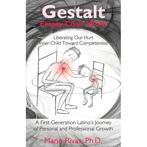 Gestalt Empty Chair Work: Liberating Our Hurt Inner Child Toward Completeness - Paperback