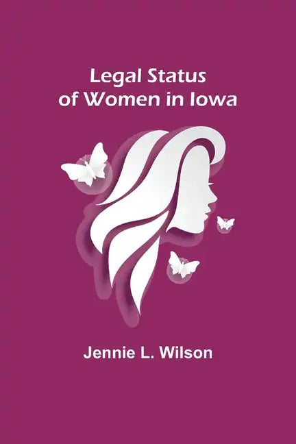 Legal Status of Women in Iowa - Paperback