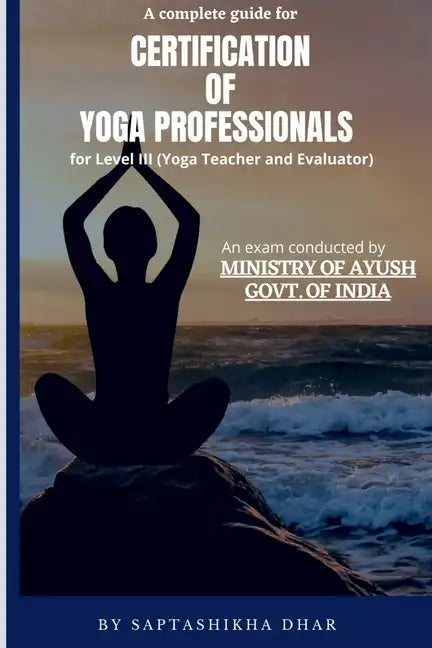A Complete Guide for Certification of Yoga Professionals for Level III (Yoga Teacher and Evaluator) - Paperback