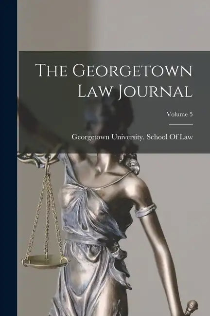 The Georgetown Law Journal; Volume 5 - Paperback