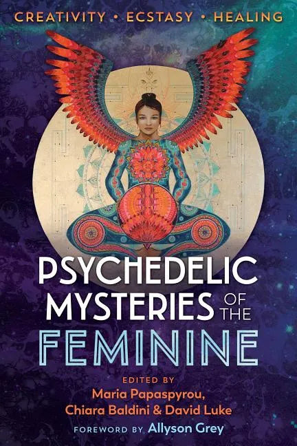Psychedelic Mysteries of the Feminine: Creativity, Ecstasy, and Healing - Paperback