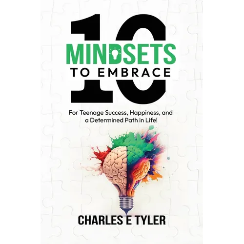 10 Mindsets to Embrace for Teenage Success, Happiness, and a Determined Path in Life - Paperback