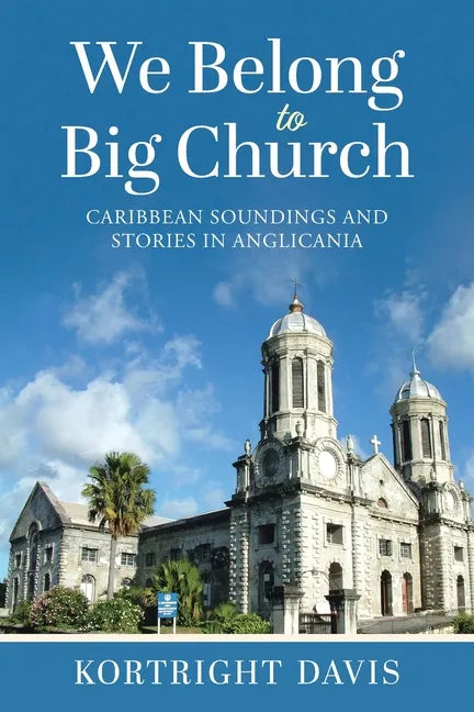 We Belong To Big Church: Caribbean Soundings and Stories in Anglicania - Paperback