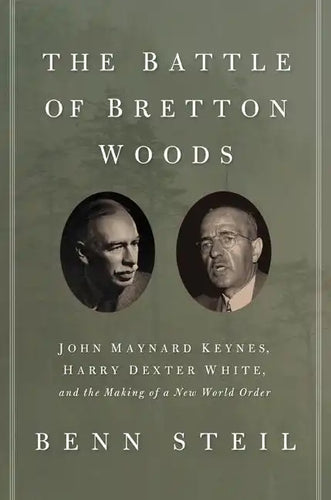 The Battle of Bretton Woods: John Maynard Keynes, Harry Dexter White, and the Making of a New World Order - Paperback