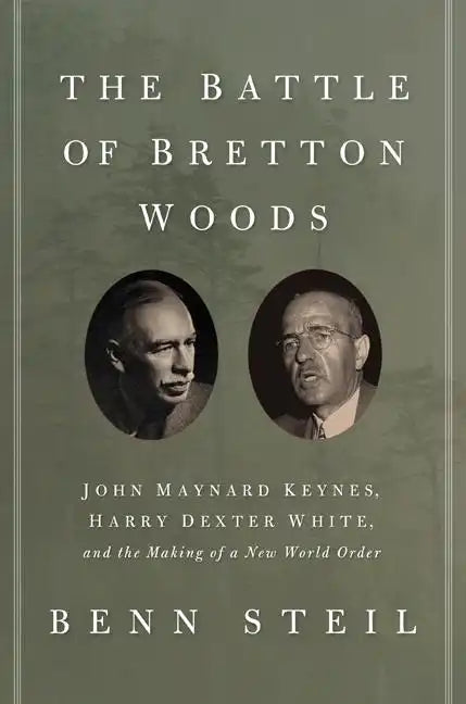 The Battle of Bretton Woods: John Maynard Keynes, Harry Dexter White, and the Making of a New World Order - Paperback