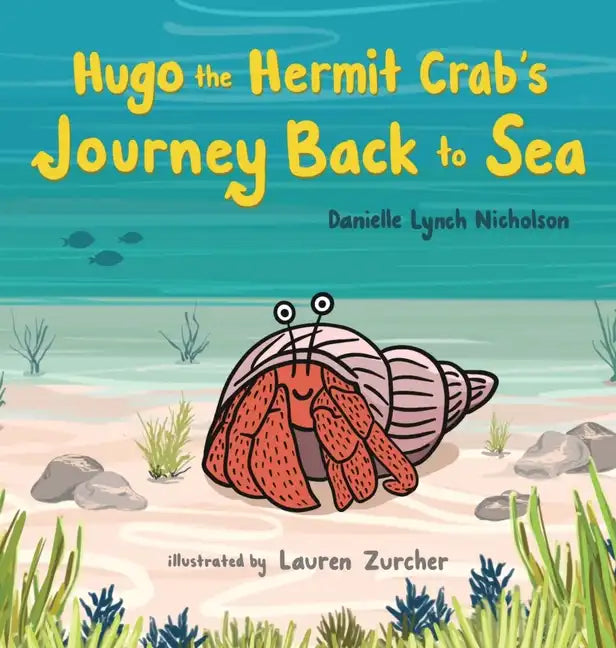 Hugo the Hermit Crab's Journey Back to Sea - Hardcover
