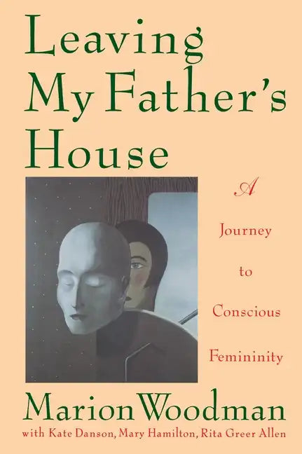 Leaving My Father's House: A Journey to Conscious Femininity - Paperback