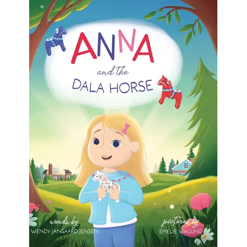 Anna and the Dala Horse: Join Anna as she discovers the history and magic of the Dala Horse - Hardcover