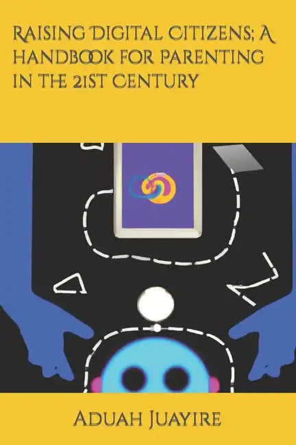 Raising Digital Citizens; A handbook for Parenting in the 21st Century - Paperback