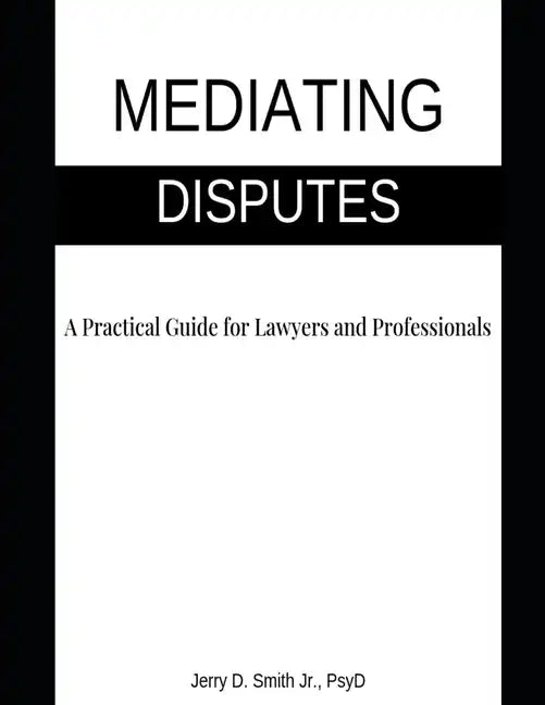 Mediating Disputes: A Practical Guide for Lawyers and Professionals - Paperback