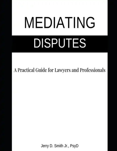 Mediating Disputes: A Practical Guide for Lawyers and Professionals - Paperback