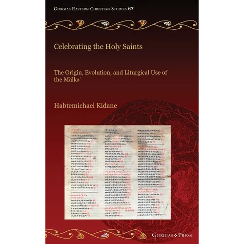 Celebrating the Holy Saints: The Origin, Evolution, and Liturgical Use of the Mälkə' - Hardcover