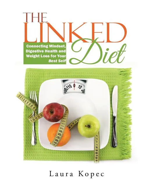The Linked Diet: Connecting Mindset, Digestive Health and Weight Loss for Your Best Self - Paperback