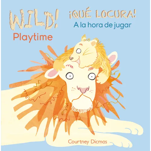 Wild! Playtime/¡Qué Locura! a la Hora de Jugar - Board Book