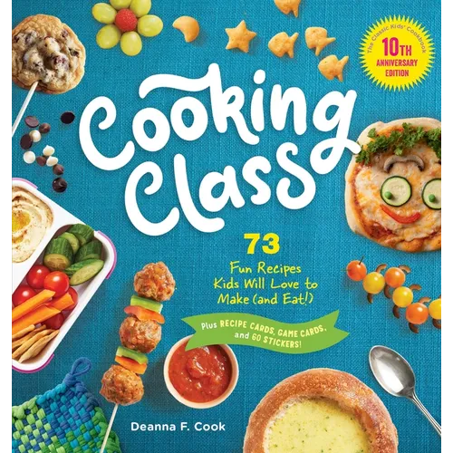 Cooking Class, 10th Anniversary Edition: 73 Fun Recipes Kids Will Love to Make (and Eat!) - Hardcover