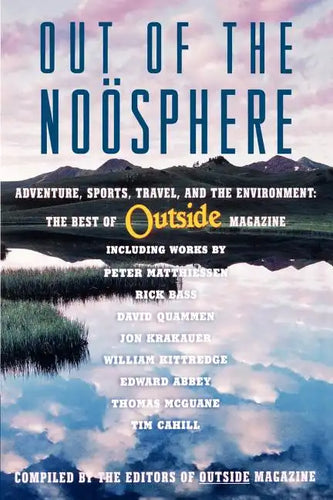 Out of the Noosphere: Adventure, Sports, Travel, and the Environment: The Best of Outside Magazine - Paperback