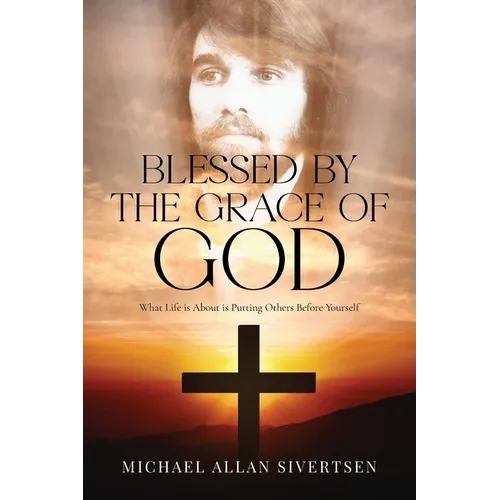 Blessed by the Grace of God: What Life is About is Putting Others Before Yourself - Paperback