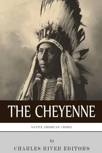 Native American Tribes: The History and Culture of the Cheyenne - Paperback