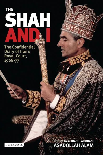 The Shah and I: The Confidential Diary of Iran's Royal Court, 1969-77 - Paperback