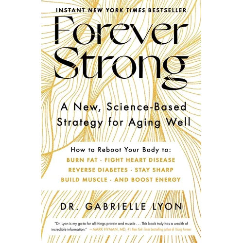Forever Strong: A New, Science-Based Strategy for Aging Well - Hardcover